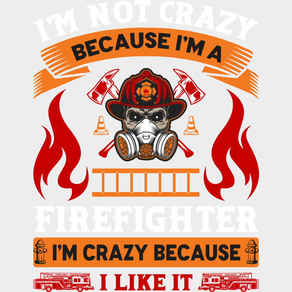 I’m Not Crazy Because I’m A Firefighter - Fire Department DTF Transfers Adult Unisex - S & M (10’’) / Light Color