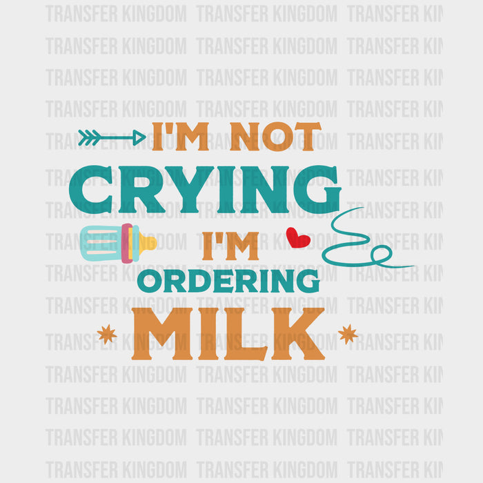 I'm Not Crying I'm Ordering Milk - Baby DTF Transfer