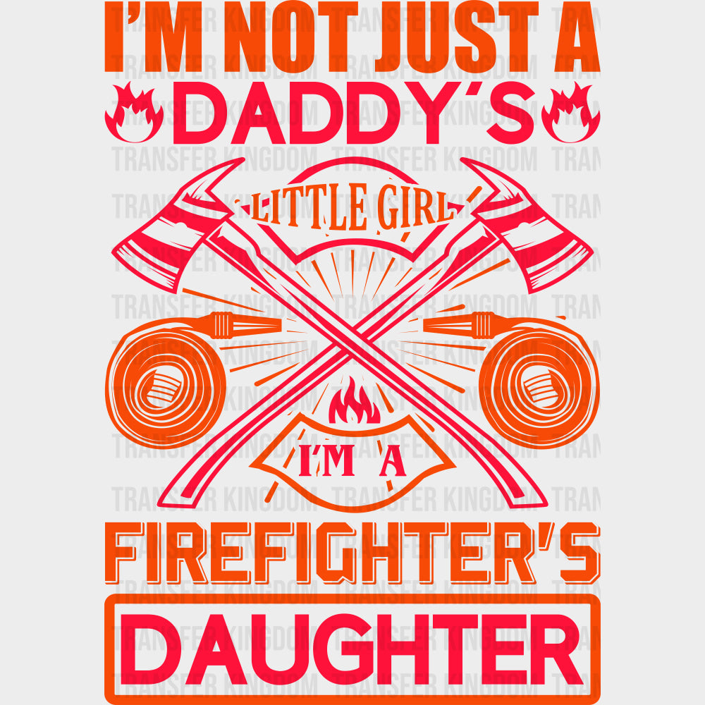 I'm Not Just A Daddy's Little Girl - Fire Department DTF Transfers transfer-kingdom