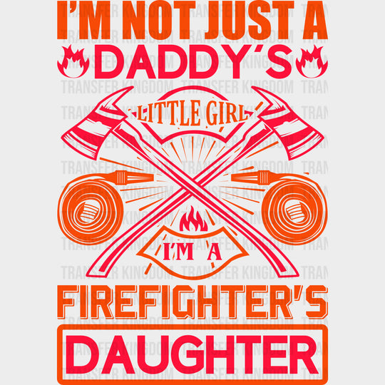I'm Not Just A Daddy's Little Girl - Fire Department DTF Transfers transfer-kingdom