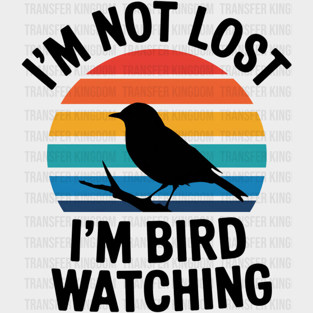 I'm Not Lost, I'm Bird Watching - Birds DTF Transfers transfer-kingdom Dark Color Design (See Imaging)