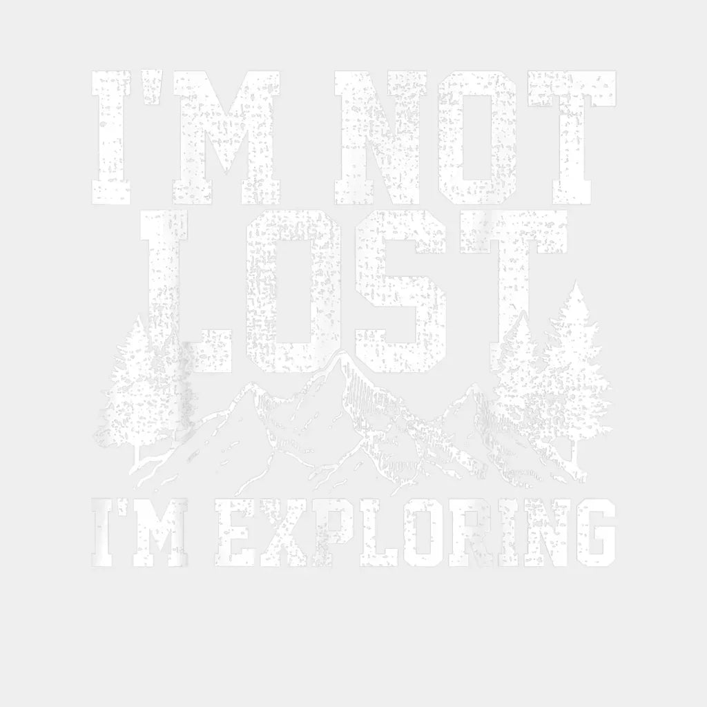 Im Not Lost Exploring Design - Dtf Heat Transfer
