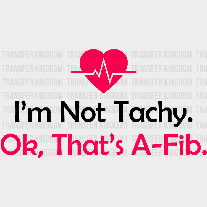 I'm Not Tachy Ok That's A-Fib - CRNA Nurse DTF Transfers