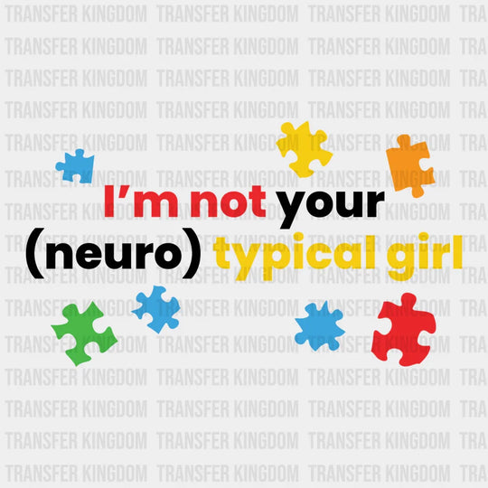 I'm Not Your (Neuro)typical Girl Design - DTF heat transfer - Transfer Kingdom