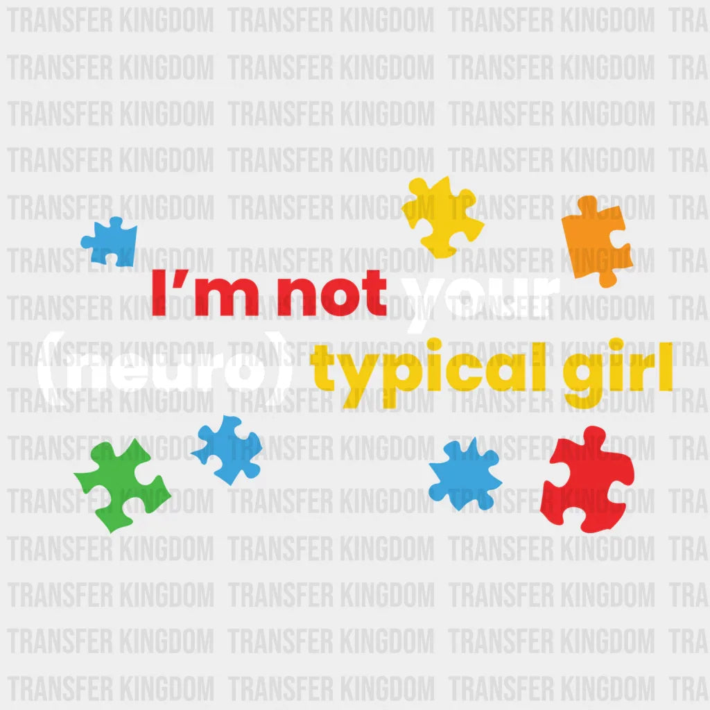I'm Not Your (Neuro)typical Girl Design - DTF heat transfer - Transfer Kingdom