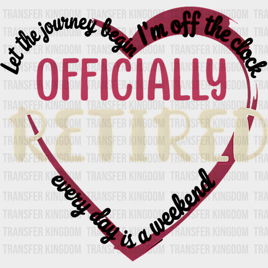 I'm Off The Clock, Officially Retired - Retirement DTF Transfers transfer-kingdom Dark Color Design (See Imaging)