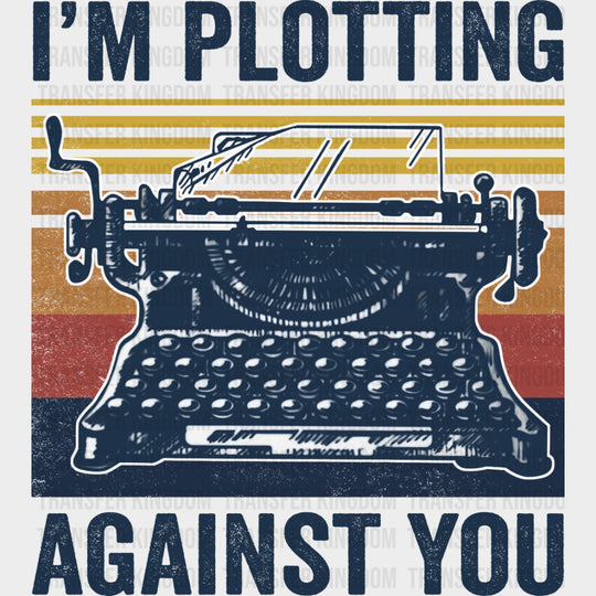 I'm Plotting Against You - Writing DTF Transfers transfer-kingdom Dark Color Design (See Imaging)