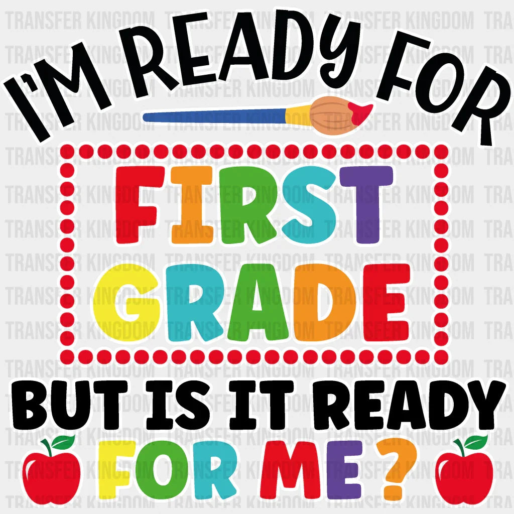 I'm Ready For First Grade - Back To School DTF Transfer - Transfer Kingdom