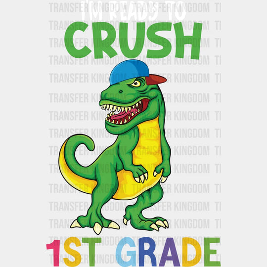 I'm Ready To Crush 1st Grade- Back To School DTF Transfer - Transfer Kingdom