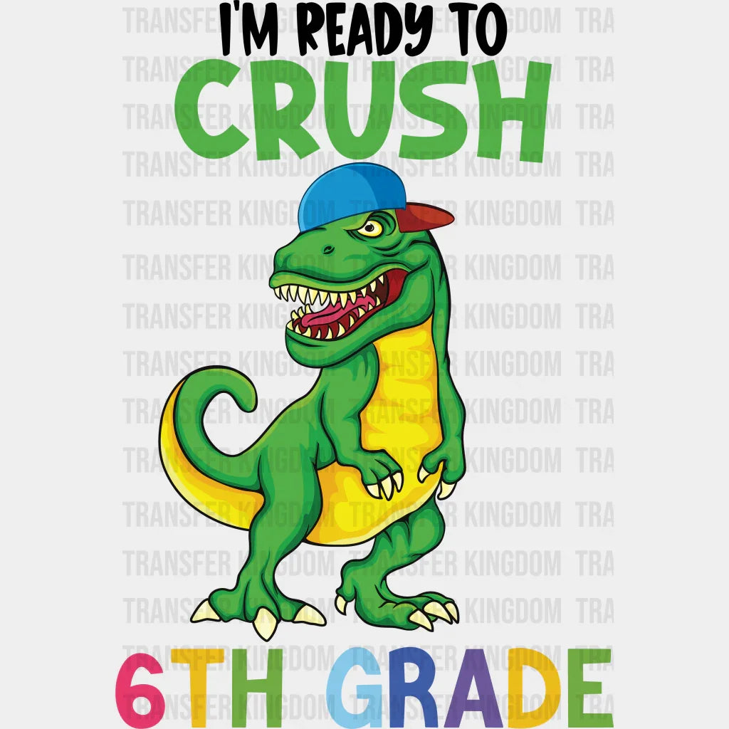 I'm Ready To Crush 6th Grade - Back To School DTF Transfer - Transfer Kingdom
