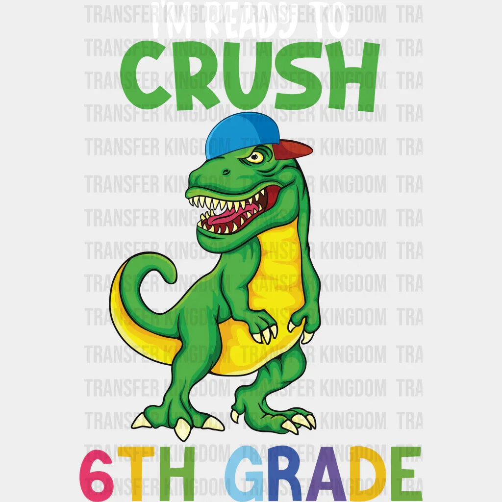 I'm Ready To Crush 6th Grade - Back To School DTF Transfer - Transfer Kingdom