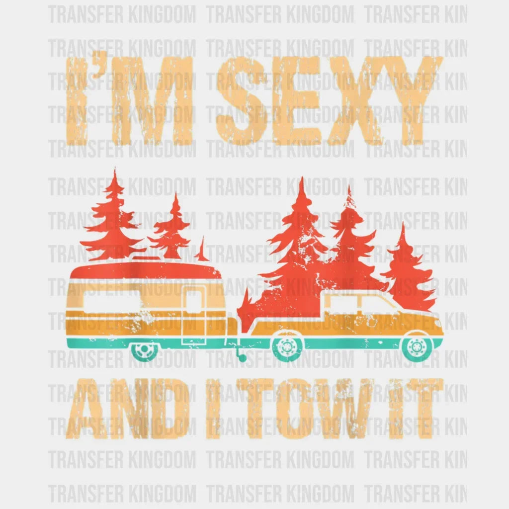 Im Sexy And I Tow It - Bigfoot Camp Trees Design Dtf Heat Transfer
