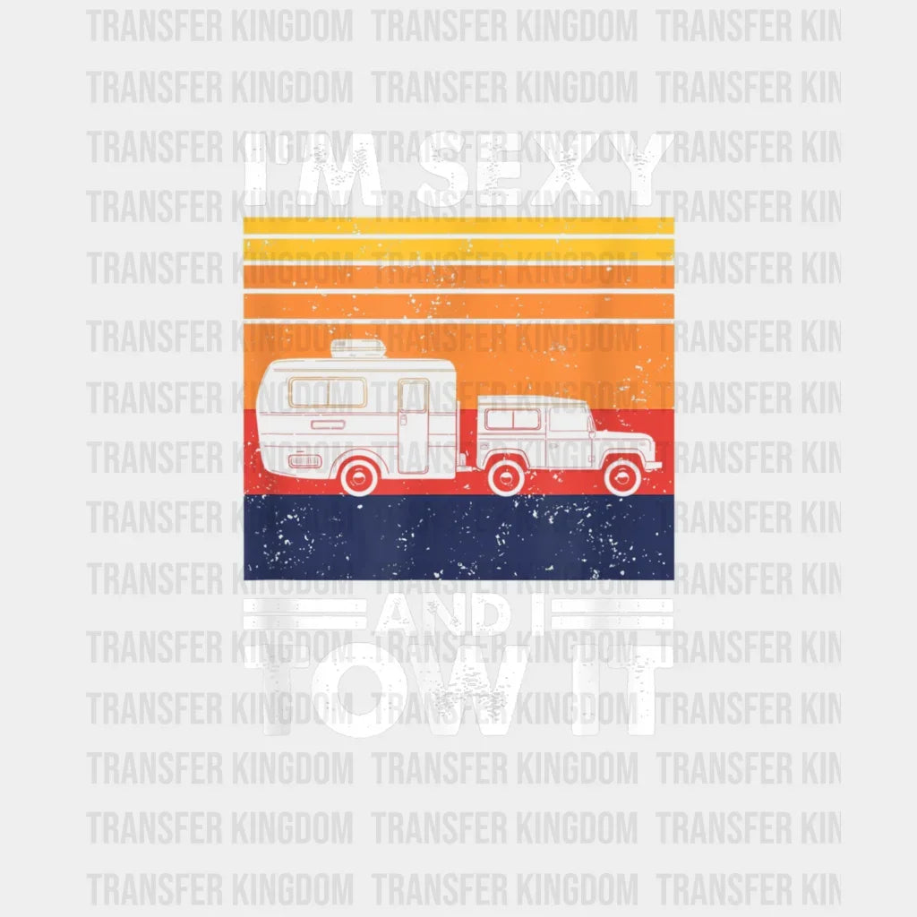 Im Sexy And I Tow It - Trailer Travel Design Dtf Heat Transfer