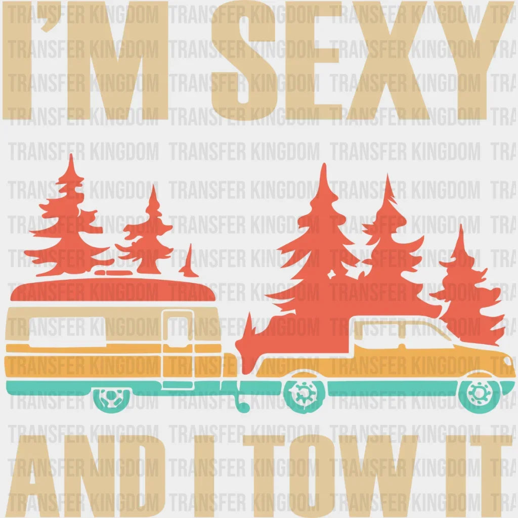 Im Sexy And I Tow It - Trailer Travel Design Dtf Heat Transfer