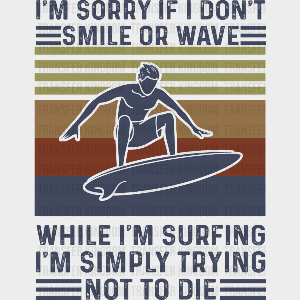 I'm Sorry If I Don't Smile While I'm Surfing - Surfing DTF Transfers transfer-kingdom Dark Color Design (See Imaging)