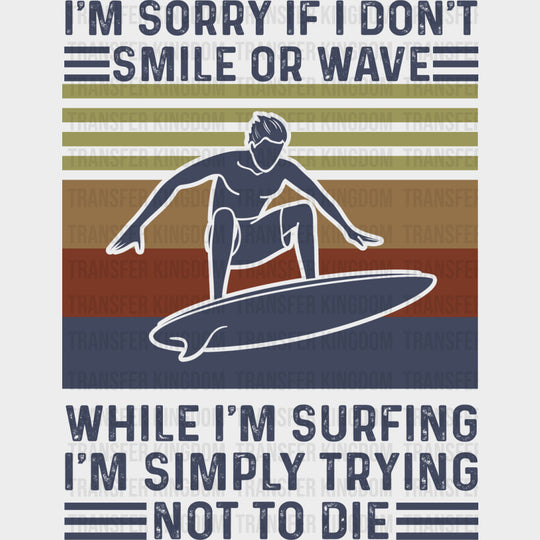 I'm Sorry If I Don't Smile While I'm Surfing - Surfing DTF Transfers transfer-kingdom Dark Color Design (See Imaging)