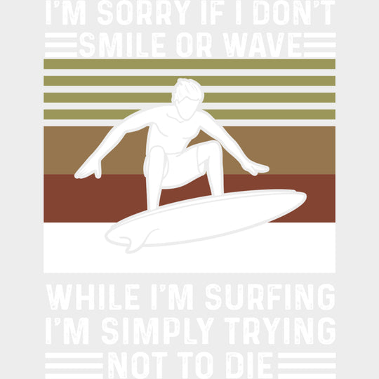 I'm Sorry If I Don't Smile While I'm Surfing - Surfing DTF Transfers transfer-kingdom Light Color Design (See Imaging)