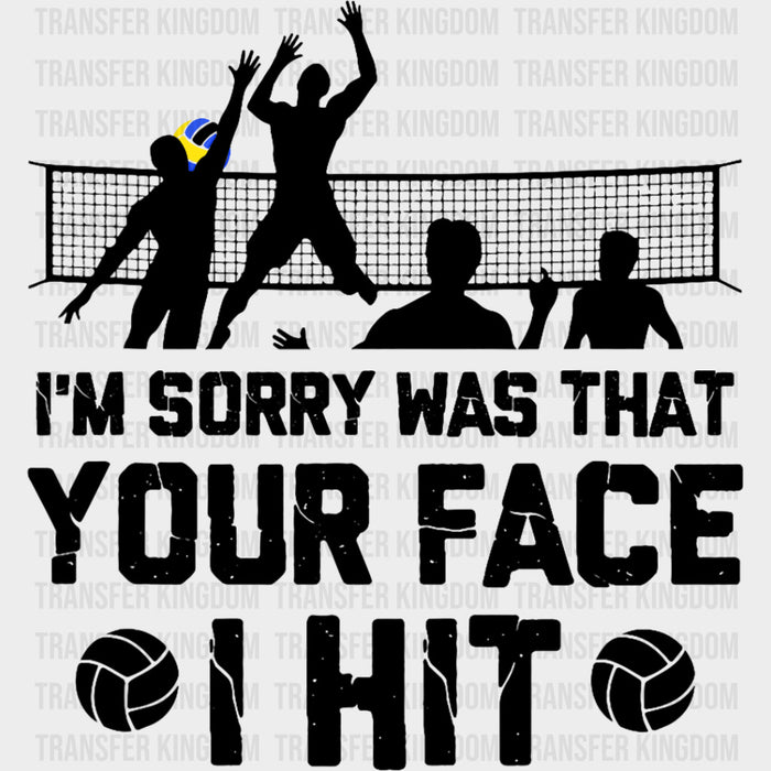 I'm Sorry Was That Your Face I Hit - Volleyball DTF Transfers