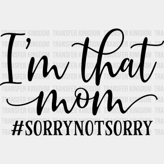 Im That Mom Sorry Not - Mothers Day Tired Design Dtf Heat Transfer