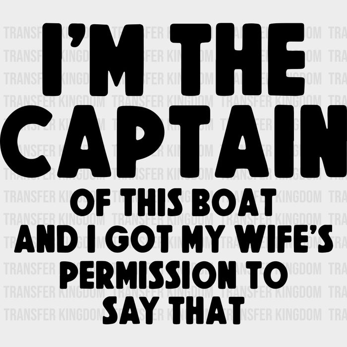 I'm The Captain Of This Boat - Boating DTF Transfers