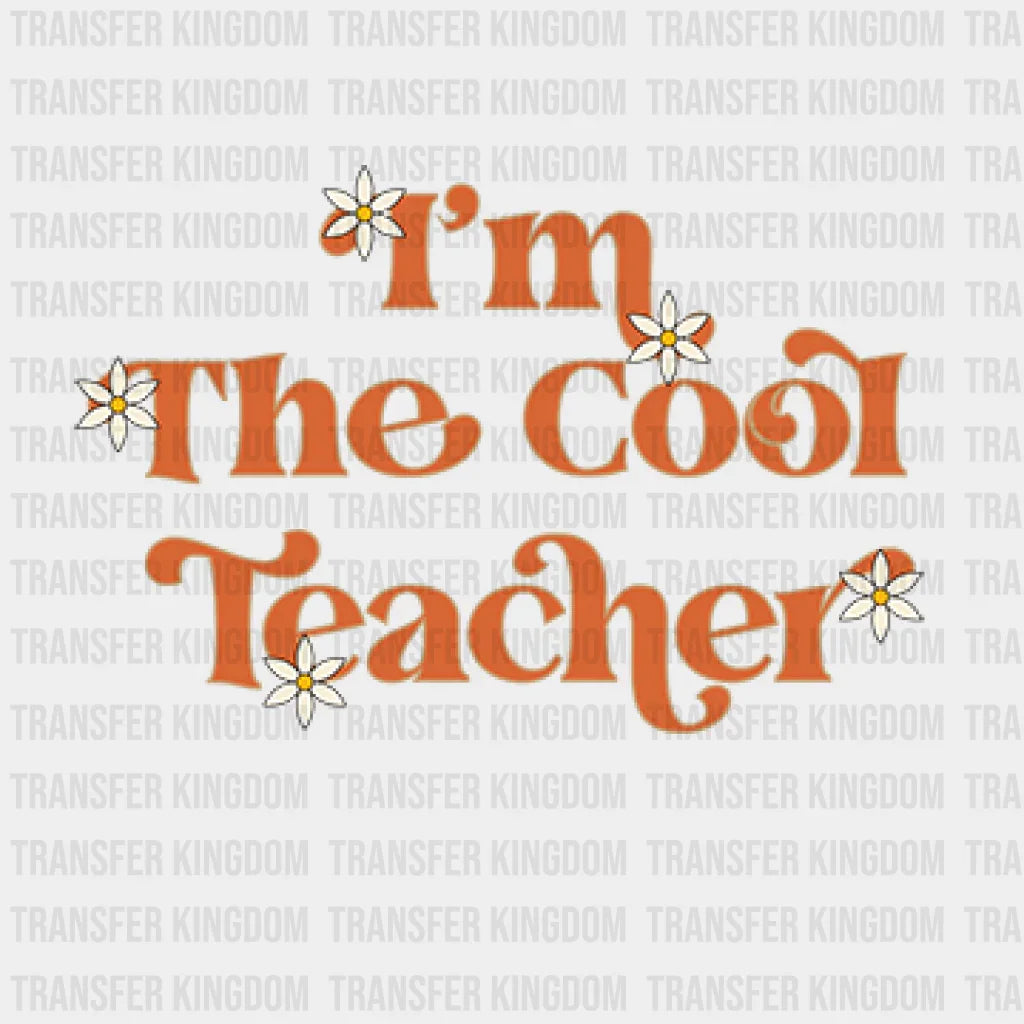 Im The Cool Teacher Daisy Design - Dtf Heat Transfer