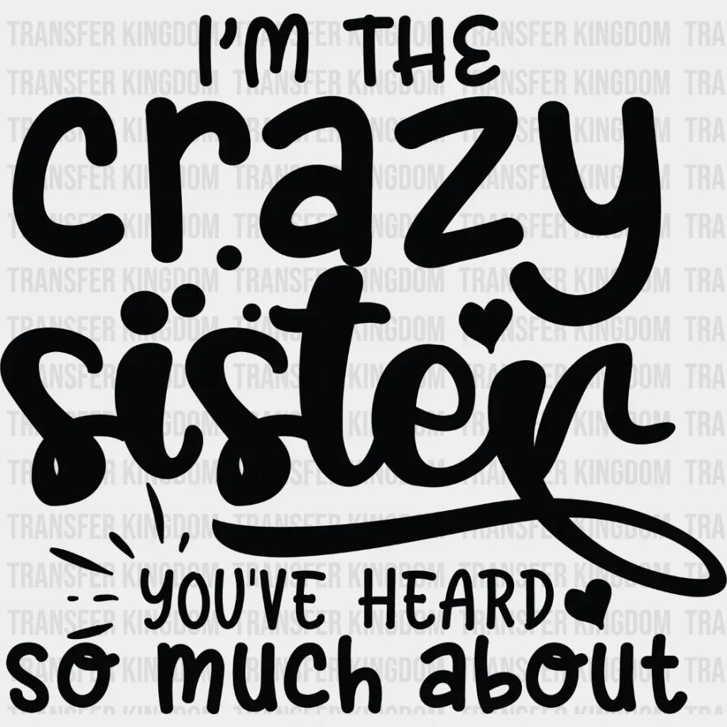 I’m The Crazy Sister - Dtf Heat Transfer Unisex S & M (10’’) / Dark Color Design See Imaging