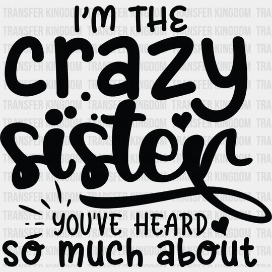 I’m The Crazy Sister - Dtf Heat Transfer Unisex S & M (10’’) / Dark Color Design See Imaging