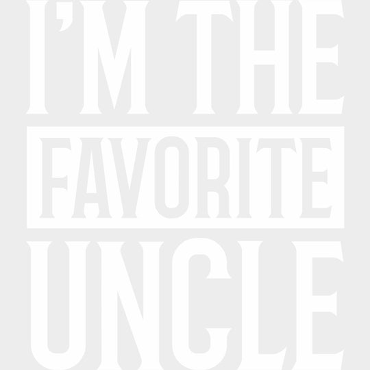 I'm The Favorite Uncle - Uncle DTF Transfers transfer-kingdom Light Color Design (See Imaging)