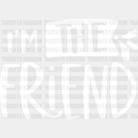 I’m The Friend - Bff Iron On Dtf Transfer Unisex S & M (10’’) / Light Color Design See Imaging
