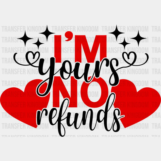 I’m Yours No Refund - Valentines Day Dtf Heat Transfer Unisex S & M (10’) / Dark Color Design