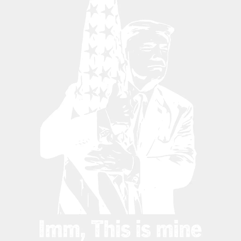 Imm This Is Mine Trump Election Dtf Transfer Unisex - S & M (10’) / Light Color Design See Imaging