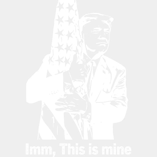 Imm This Is Mine Trump Election Dtf Transfer Unisex - S & M (10’) / Light Color Design See Imaging