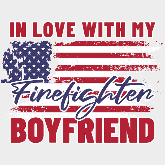In Love With My Firefighter Boyfriend - Fire Department DTF Transfers transfer-kingdom Light Color Design (See Imaging)