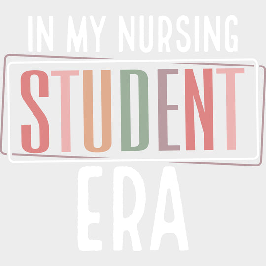 In My Nursing Student Era - Nurse DTF Transfers Adult Unisex - S & M (10’’) / Light Color Design (See Imaging)