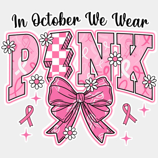 In October We Wear Pink Bowtie - Cancer DTF Transfer Unisex - S & M (10’’) Light Color Design (See Imaging)