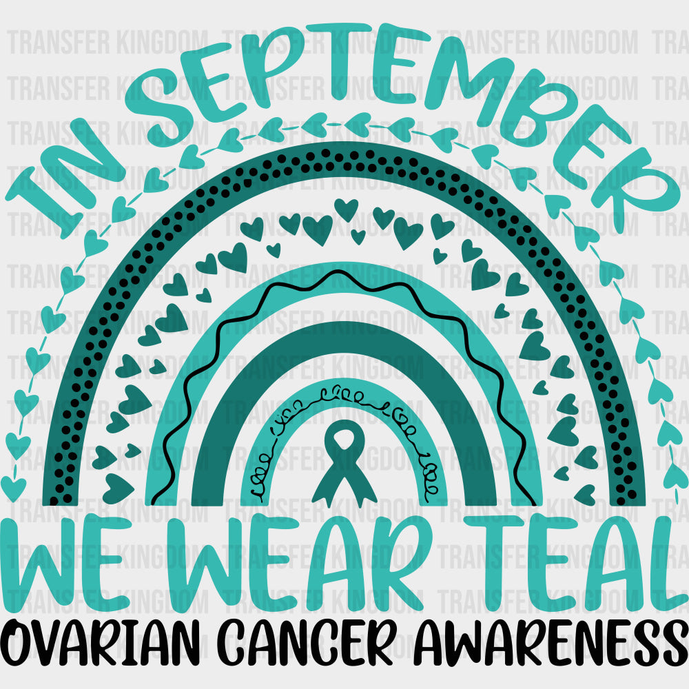 In September We Wear Teal - Ovarian Cancer DTF Transfers - Adult Unisex - S & M (10’’) / Dark Color Design (See Imaging)