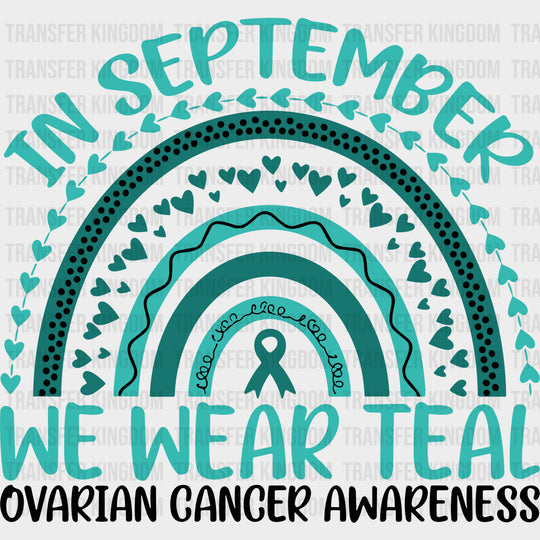 In September We Wear Teal - Ovarian Cancer DTF Transfers - Adult Unisex - S & M (10’’) / Dark Color Design (See Imaging)
