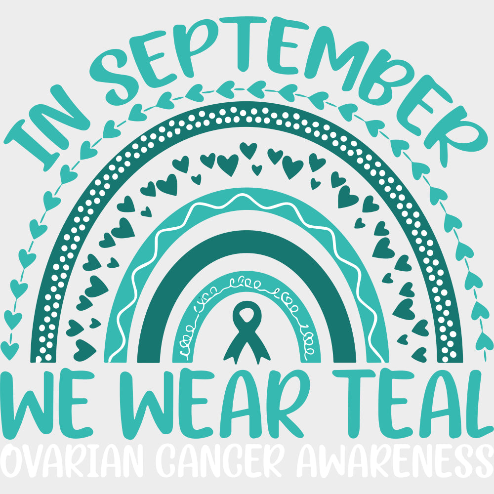 In September We Wear Teal - Ovarian Cancer DTF Transfers - Adult Unisex - S & M (10’’) / Light Color Design (See