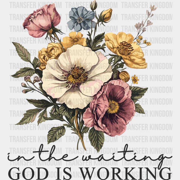 In The Waiting God Is Working Flowers - Christianity DTF Transfer