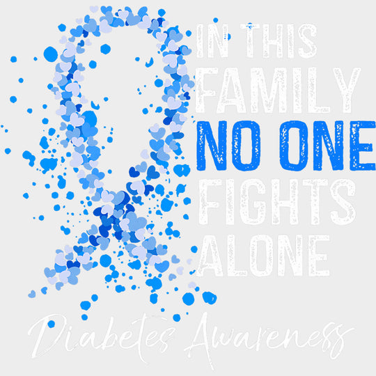 In This Family No One Fights Alone - Diabetes DTF Transfers Adult Unisex - S & M (10’’) / Light Color Design (See