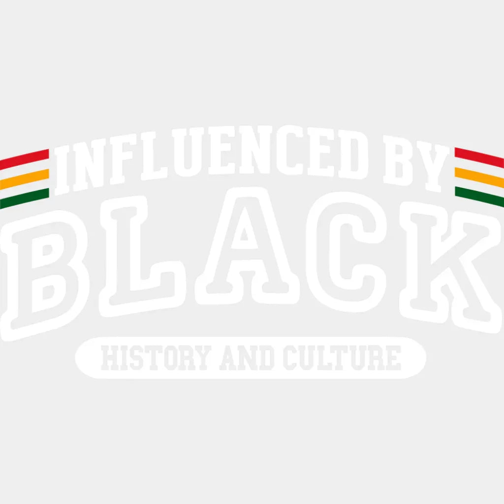 Influenced By Black History And Culture - BLM DTF Transfer Adult Unisex - S & M (10’’) / Light Color Design (See