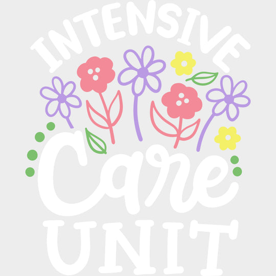 Intensive Care Unit Flowers - ICU DTF Transfers Adult Unisex - S & M (10’’) / Light Color Design (See Imaging)