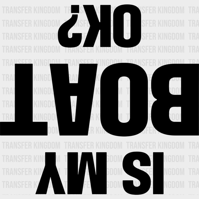 Is My Boat OK? B&W - Boating DTF Transfers