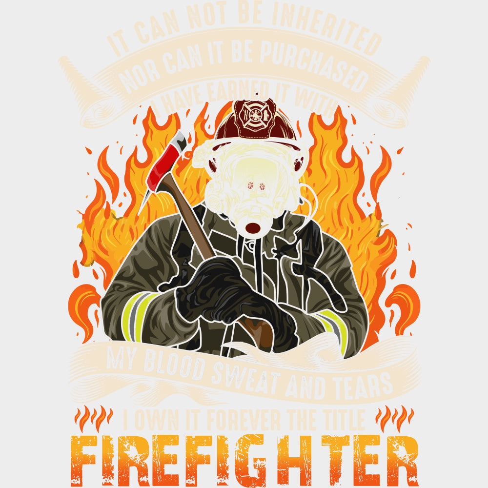 It Can Not Be Inherited Nor Can It Be Purchased - Fire Department DTF Transfers Adult Unisex - S & M (10’’) / Light
