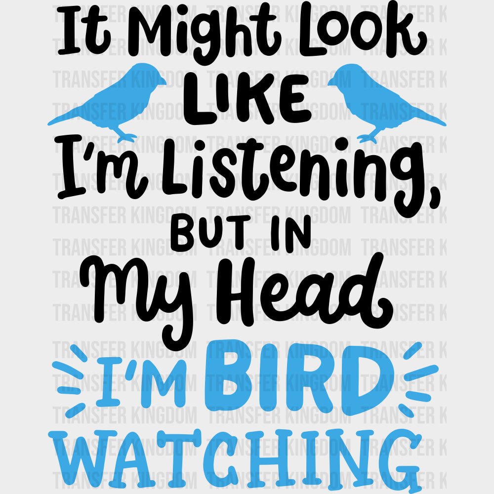 It Might Look Like I'm Listening But... - Birds DTF Transfers transfer-kingdom Dark Color Design (See Imaging)