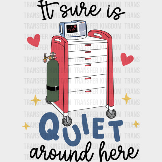 It Sure Is Quiet Around Here - ICU DTF Transfers Adult Unisex - S & M (10’’) / Dark Color Design (See Imaging)