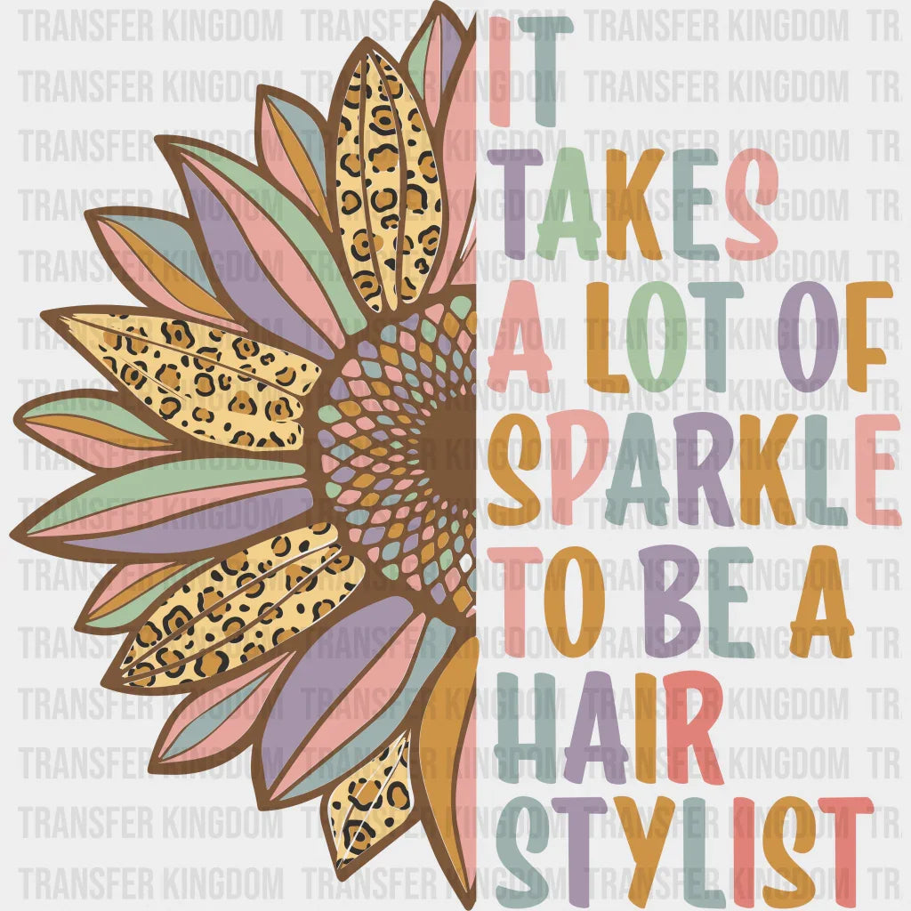 It Takes A Lot Of Sparkle To Be Hair Stylist Design - Dtf Heat Transfer