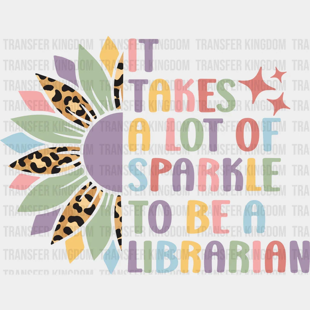 It Takes A Lot Of Sparkle To Be Librarian Design - Dtf Heat Transfer