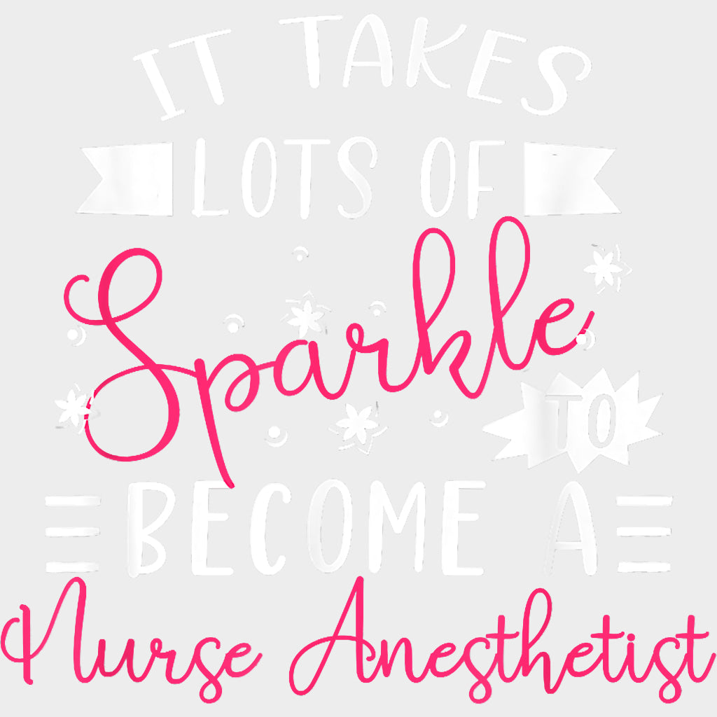 It Takes Lots Of Sparkle - CRNA Nurse DTF Transfers Adult Unisex - S & M (10’’) / Light Color Design (See Imaging)