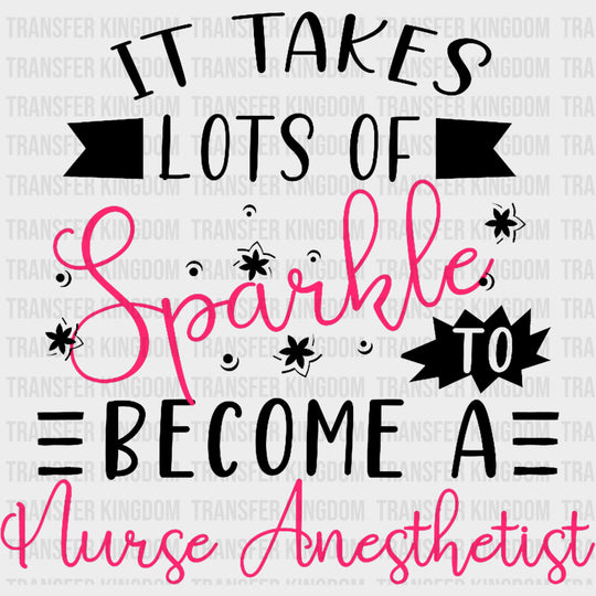 It Takes Lots Of Sparkle To Become A Nurse Anesthetist - CRNA Nurse DTF Transfers Adult Unisex - S & M (10’’) / Dark